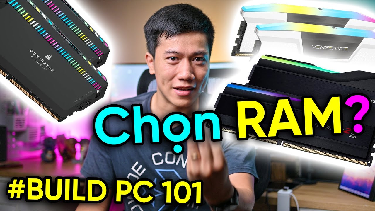 Build PC 101: 8-16-32GB RAM? Chọn GIÁ RẺ hay chọn HÃNG XỊN?