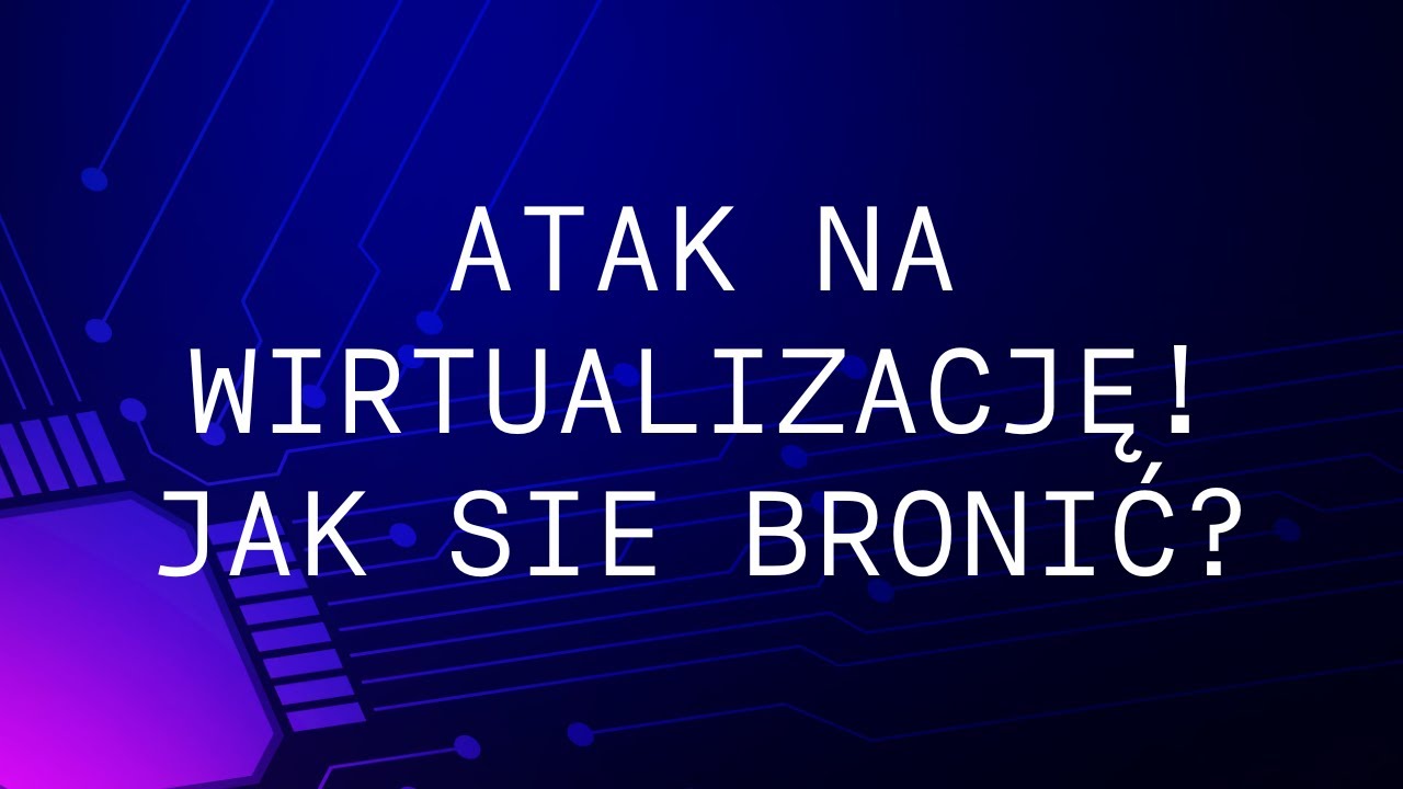 Atak na wirtualizację! Jak się bronić?