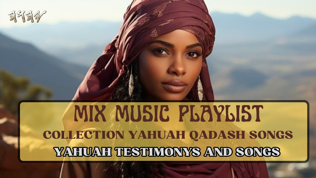 MIX MUSIC PLAYLIST (COLLECTION YAHUAH QADASH SONGS)