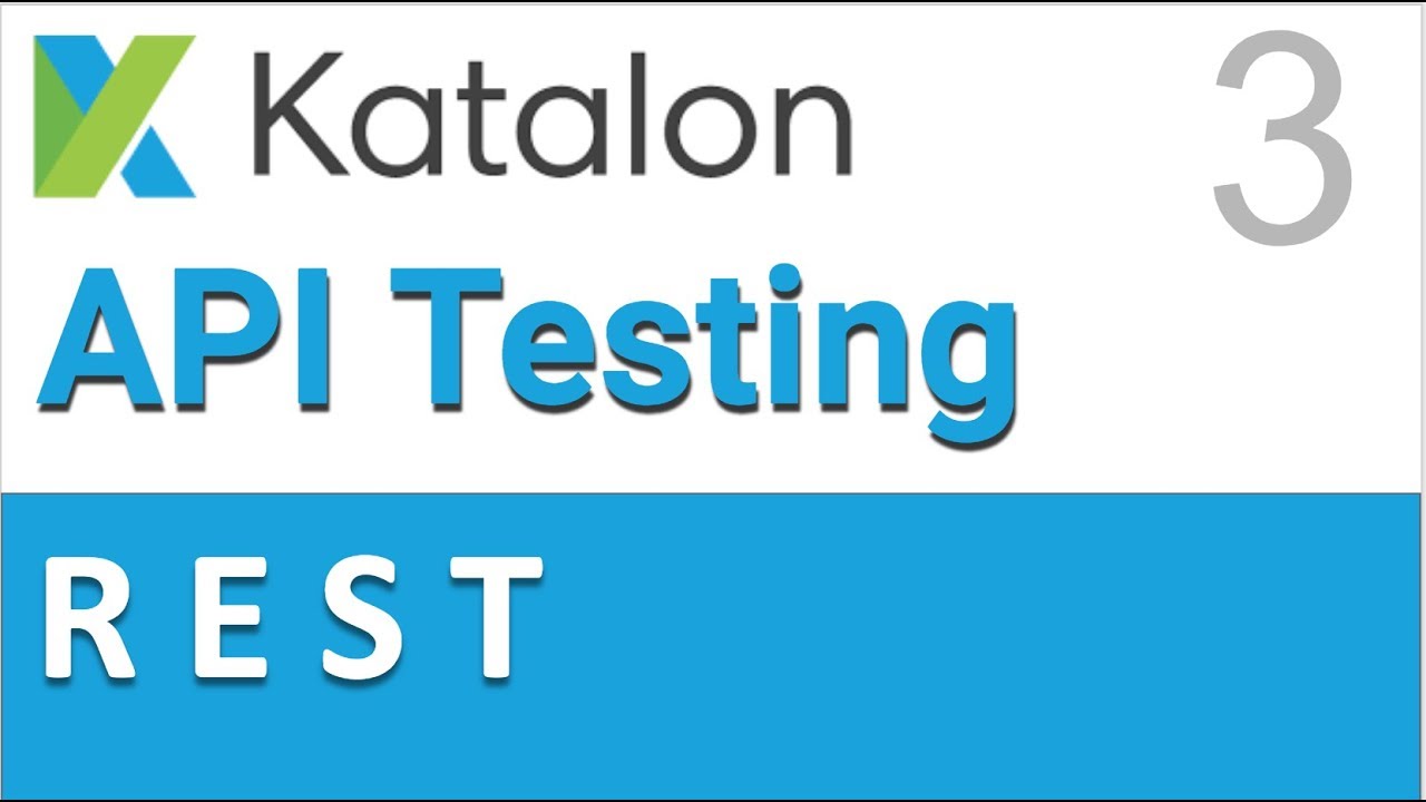 Katalon Studio API Testing 3 | REST API Testing
