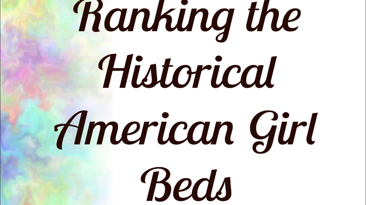 I RANKED THE HISTORICAL BEDS (American Girl)