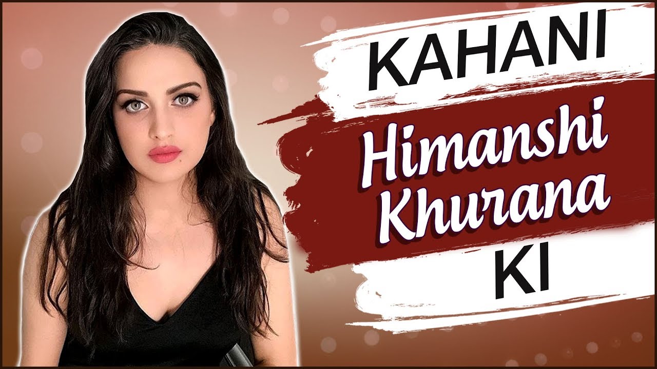 Kahani Himanshi Khurana Ki | Life Story Of Himanshi Khurana | Biography | Bigg Boss 13
