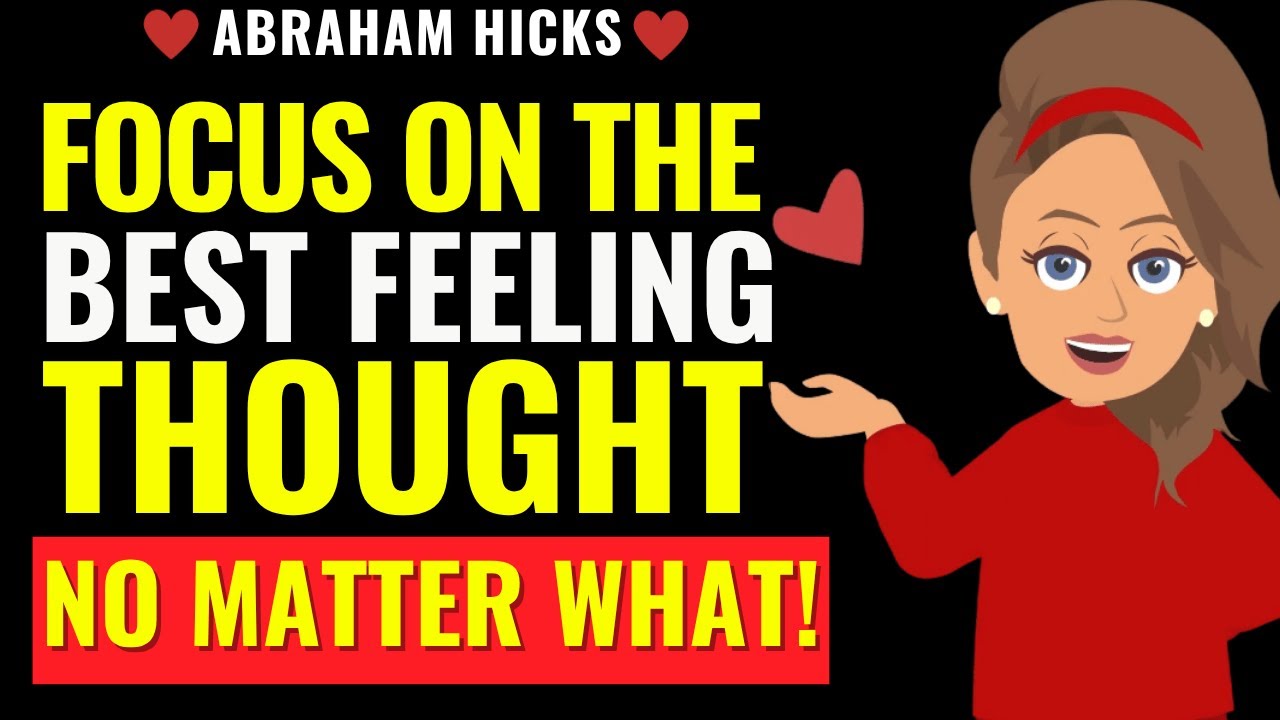 Focus on the Best Feeling Thought! No Matter What Happens✅ Abraham Hicks 2025
