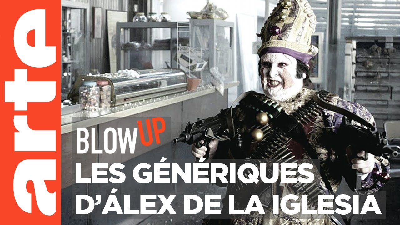 Les Génériques d'Álex de la Iglesia- Blow Up - ARTE