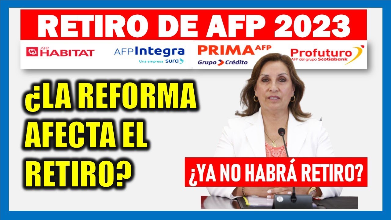 Retiro de AFP 2023 |&iquest;Ya no habr&aacute; retiro? &iquest;La Reforma d Pensiones afecta el retiro de aportes de AFP?