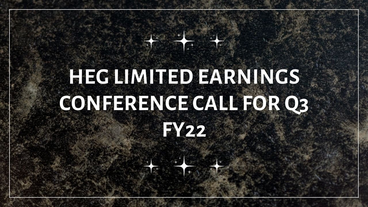 HEG Limited Earnings Conference Call for Q3 FY22