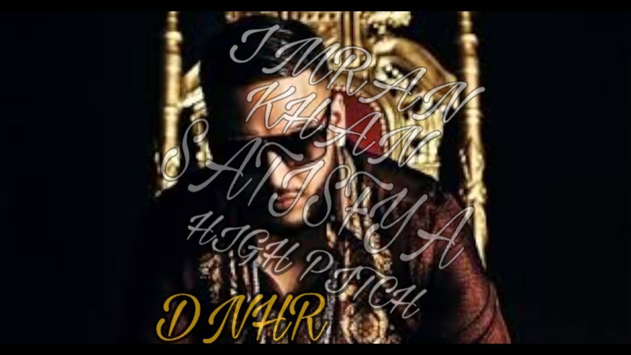 Satisfya-Imran Khan-High pitch audio