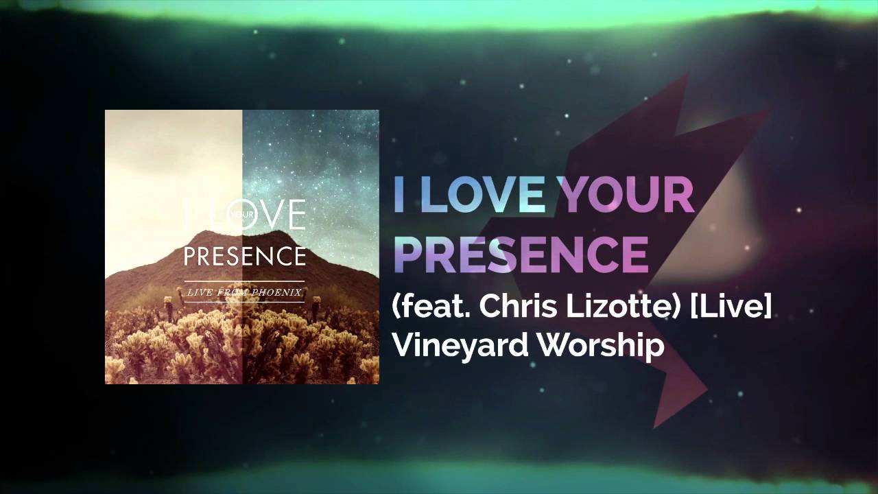 I Love Your Presence (feat. Chris Lizotte) [Live] - Vineyard Worship