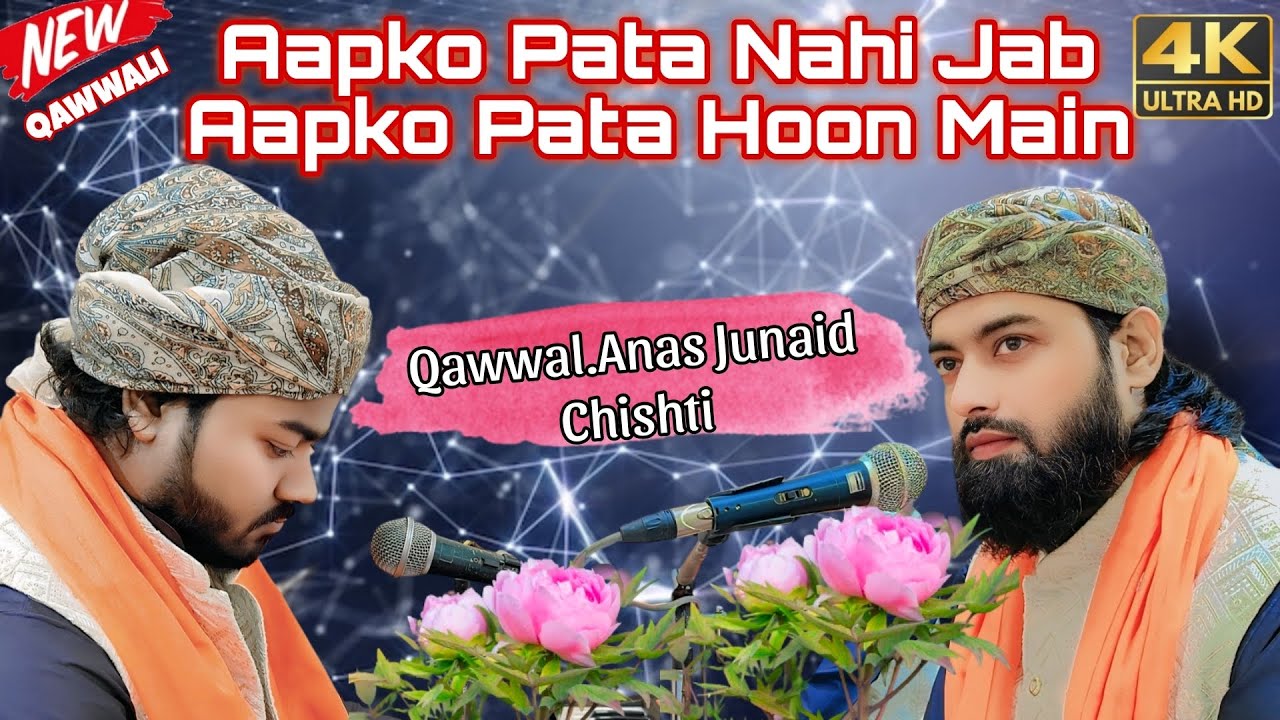 Aapko Pata Nahi Jab Aapko Pata Hoon Main || New Kalam || Best' Qawwali || 4K| Anas Junaid Chishti ||