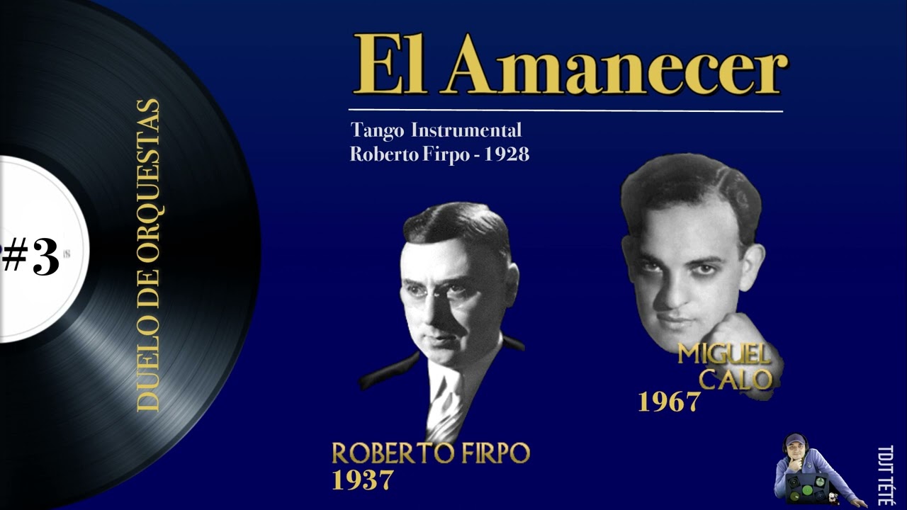 Duelo de Orquestas #3 / El Amanecer - Tango, 1928 /  Roberto Firpo  - 1937 (vs) Miguel Calo - 1967