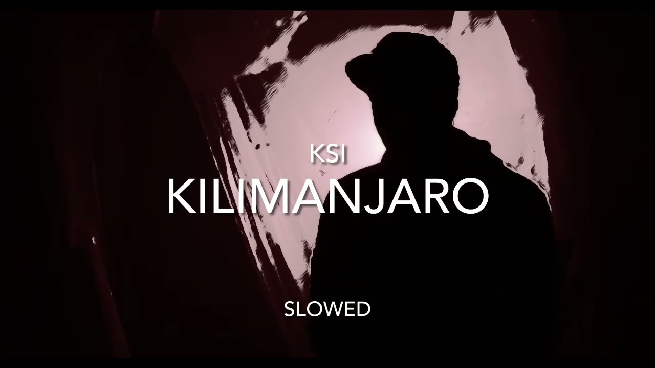KSI - Kilimanjaro ~ Slowed