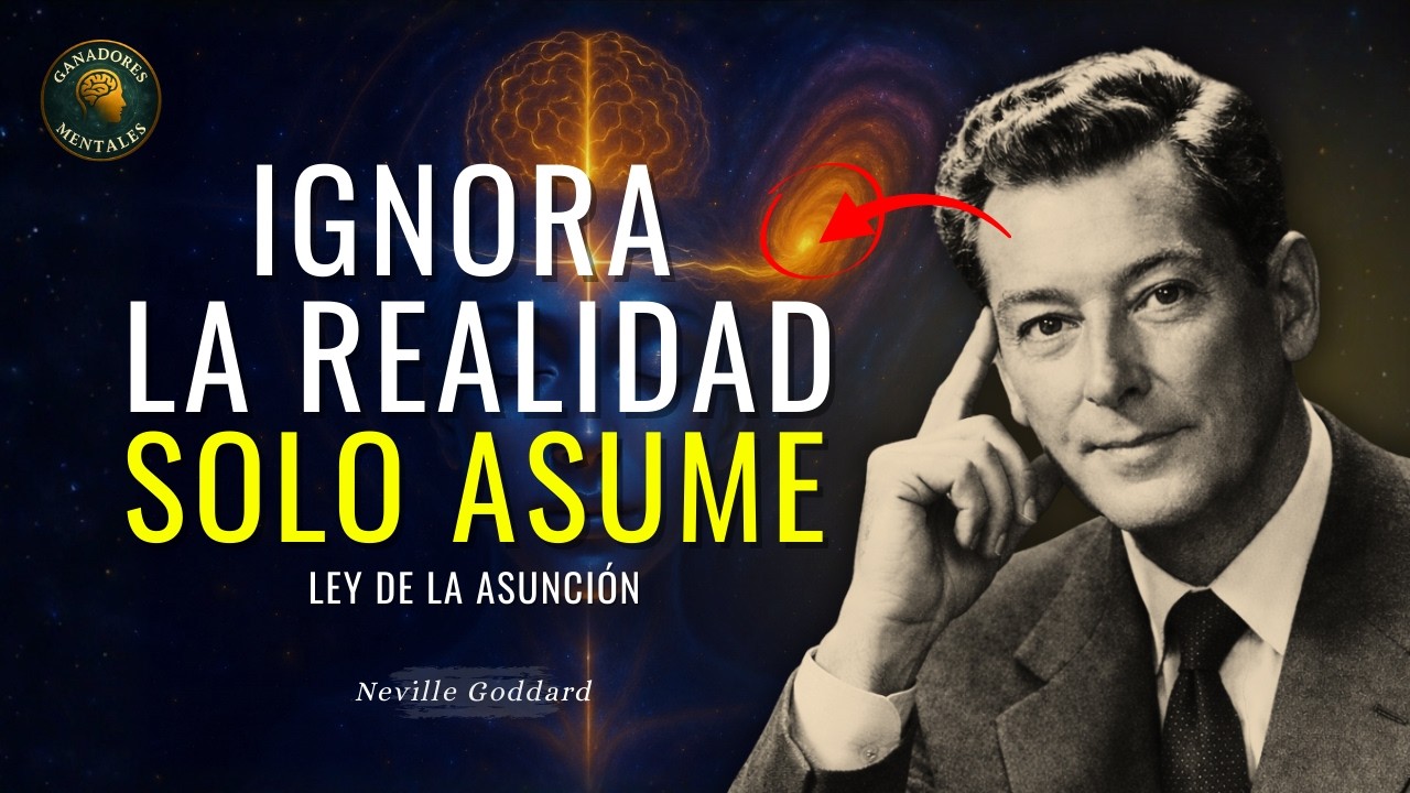 Deja de Luchar con la Realidad: SOLO ASUME y Todo Cambia (Ley de la Asunción) | Neville Goddard