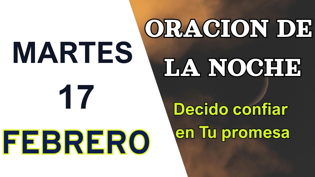 ORACION DE LA NOCHE DE HOY MARTES 17 DE FEBRERO DEL 2026