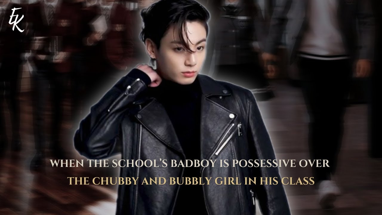 𝐉𝐉𝐊|When the School's Badboy is possessive over the chubby and bubbly girl in his class|1/3