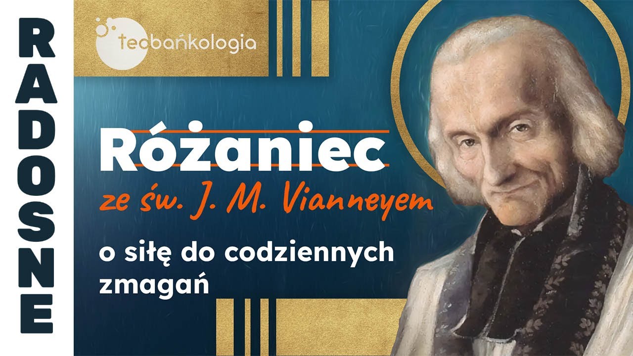 Różaniec Teobańkologia ze św. J. M.Vianneyem o siłę do codziennych zmagań | 04.08