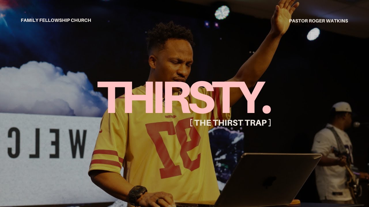 The Thirst Trap | Thirsty – Week 2 | Pastor Roger