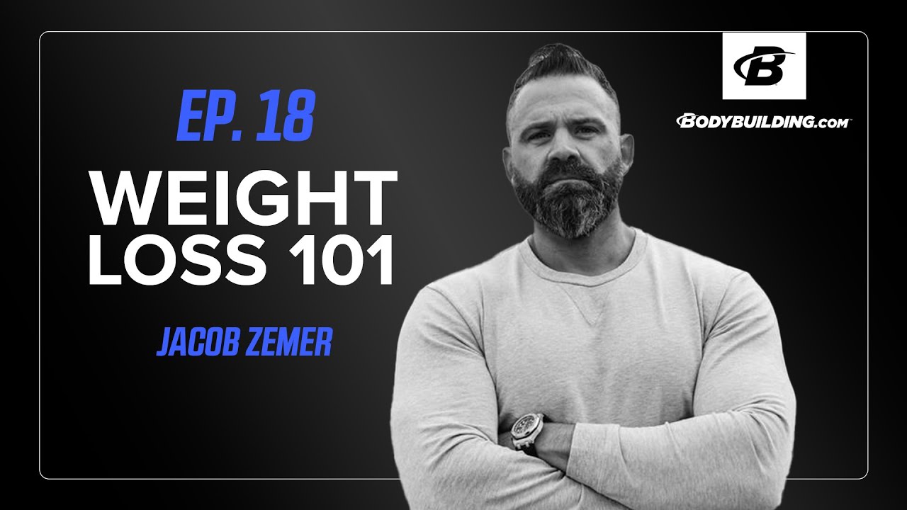 Weight Loss 101 | Ep. 18 | The Bodybuilding.com Podcast | Jacob Zemer