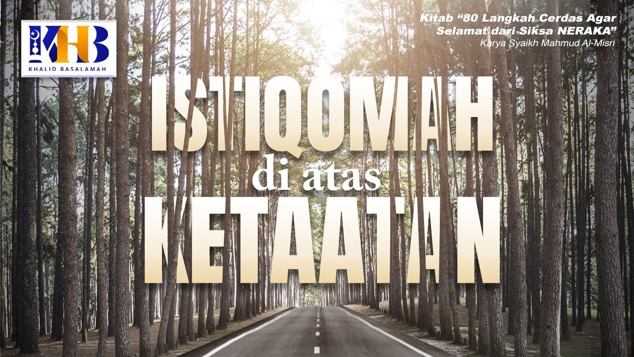 80 Langkah Cerdas agar Selamat dari Siksa Neraka #11: Istiqamah Di Atas Ketaatan - Khalid Basalamah