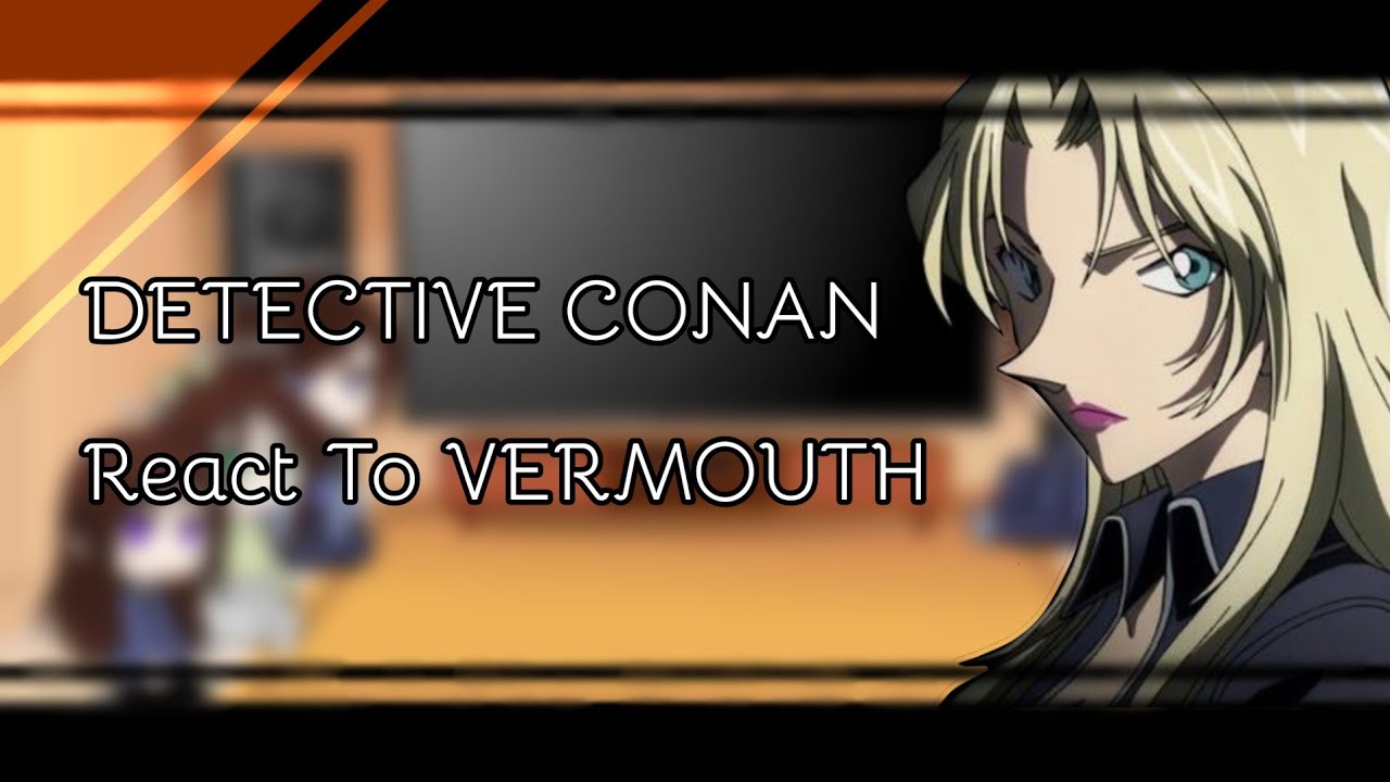 || Detective Conan React to || Vermouth (4/?) ||