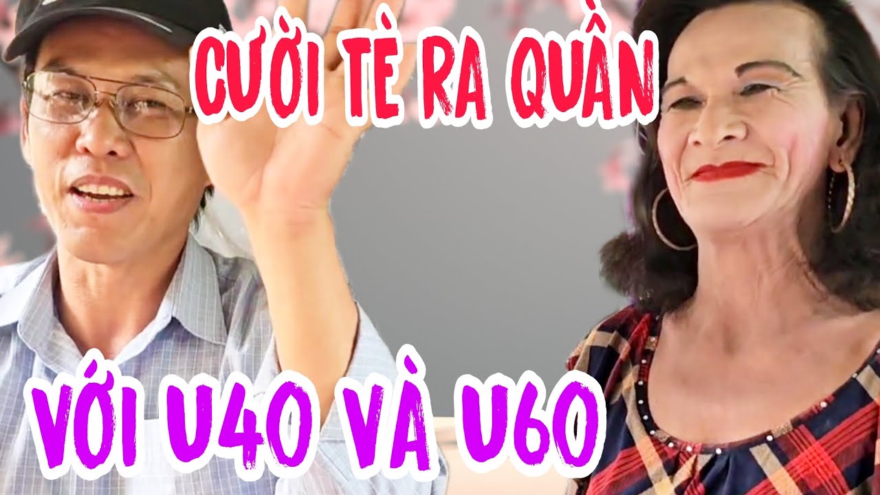 CƯỜI TÈ RA QUẦN VỚI U40 VÀ U60 MÁ ƠI C.Ứ/U CO/N