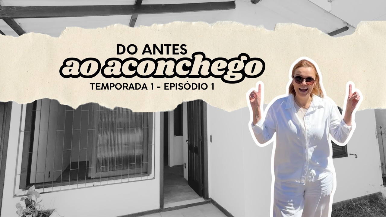 DO ANTES AO ACONCHEGO - Temporada 01 Episódio 01