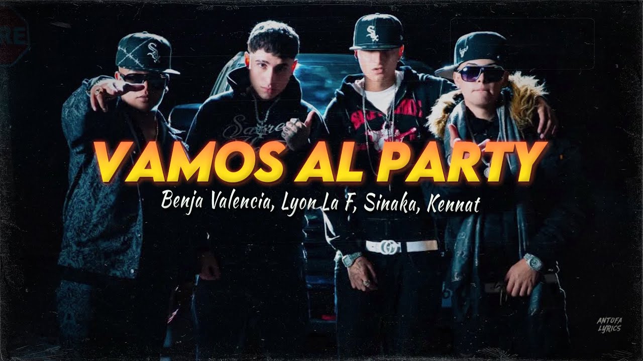 Letra // VAMOS AL PARTY - Benja Valencia, Lyon La F, Sinaka, Kennat