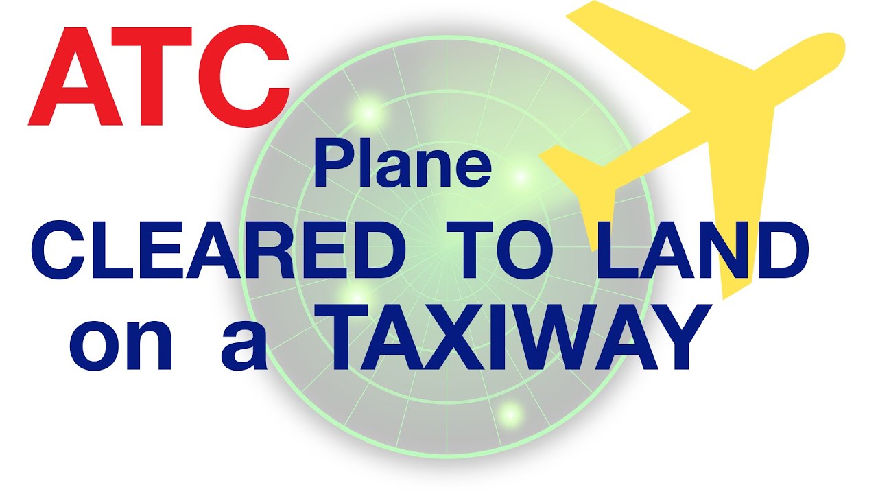 FUNNY ATC: Tower CLEARED TO LAND a plane on a TAXIWAY