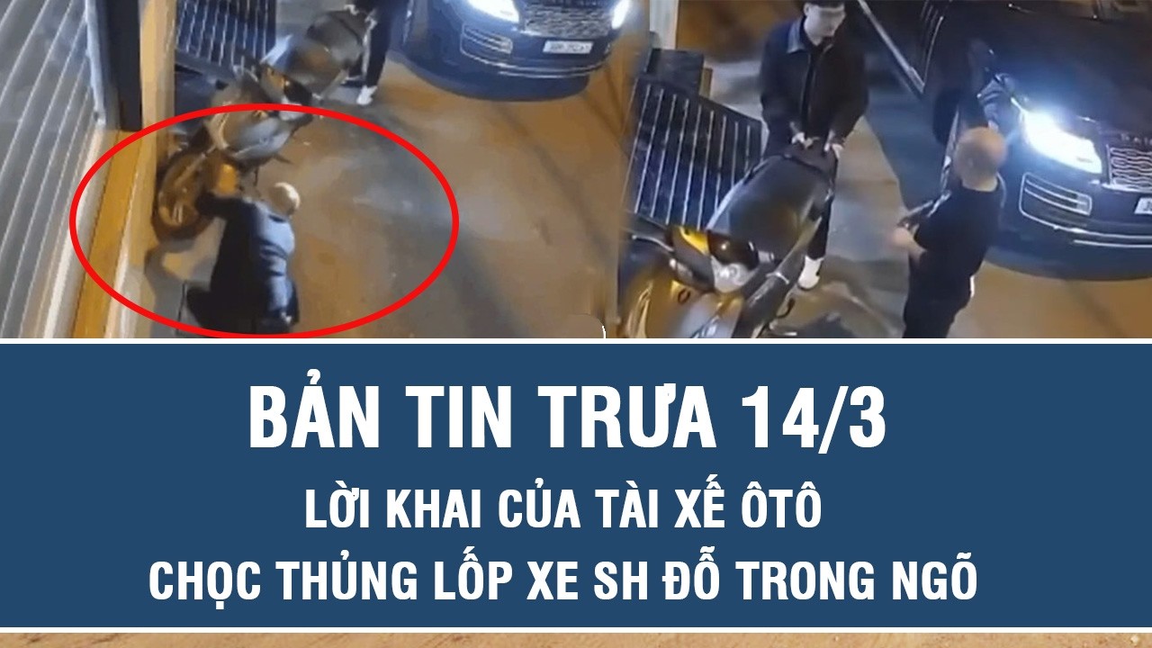 Trưa 14/3: Lời khai của tài xế ôtô chọc thủng lốp xe SH đỗ trong ngõ ở Hà Nội, hé lộ lý do khó tin