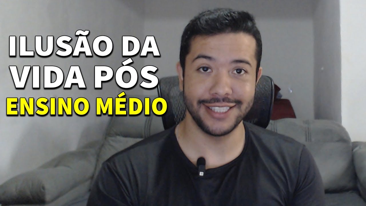 A Vida PÓS ENSINO MÉDIO é Tudo ILUSÃO ?