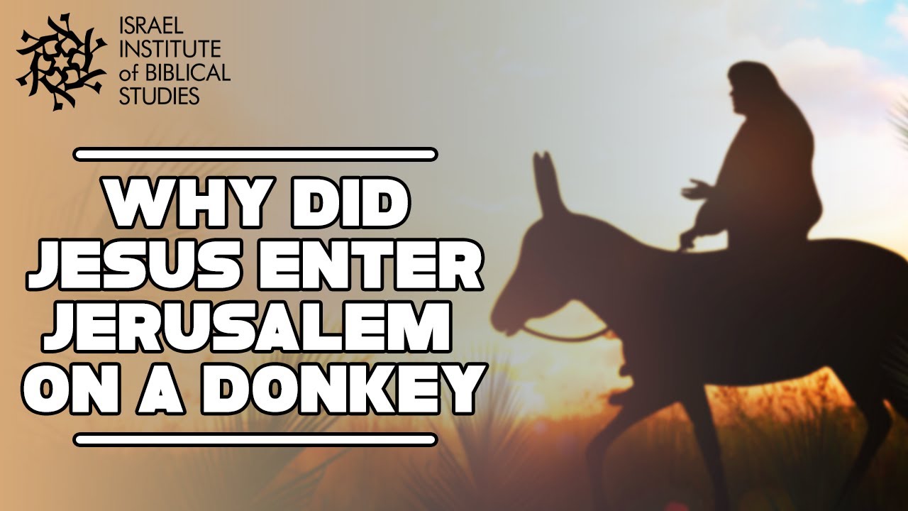 Why Did Jesus Enter Jerusalem Riding a Donkey? - Jerusalem In The Footsteps of Jesus