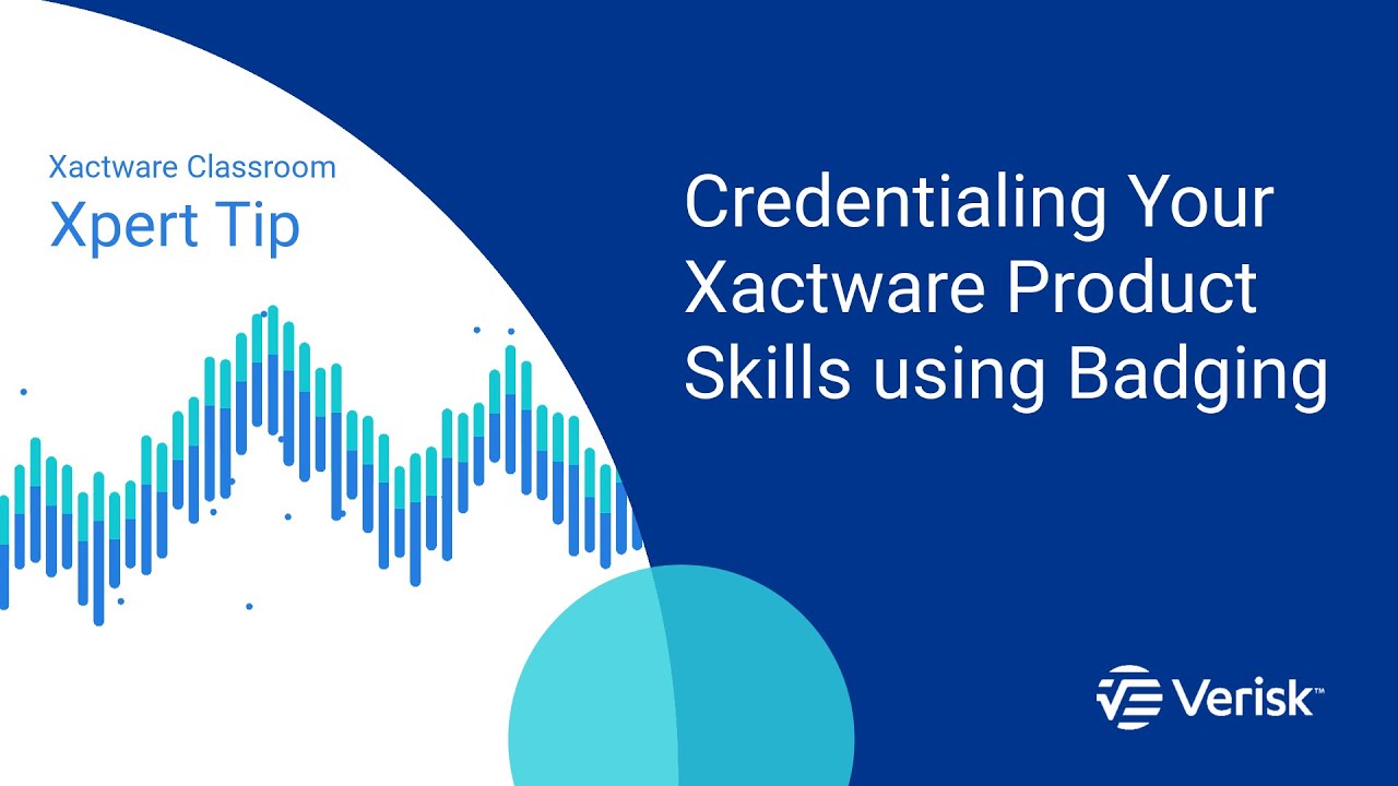 Xactware Classroom Xpert Tip: Credentialing Your Verisk Product Skills using Badging