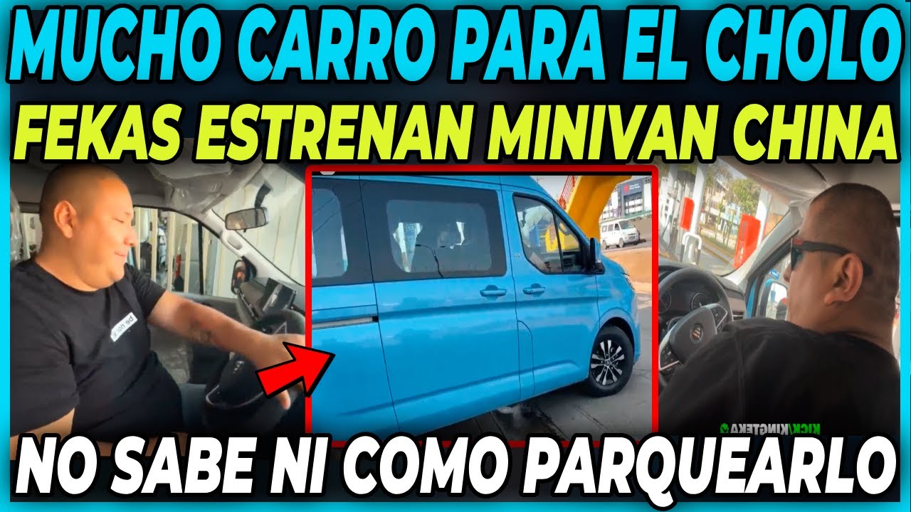 🤣MUCHO CARRO PARA EL CHOLO🤣  LOS FEKAS ESTRENAN SU MINIVAN CHINA | EL 