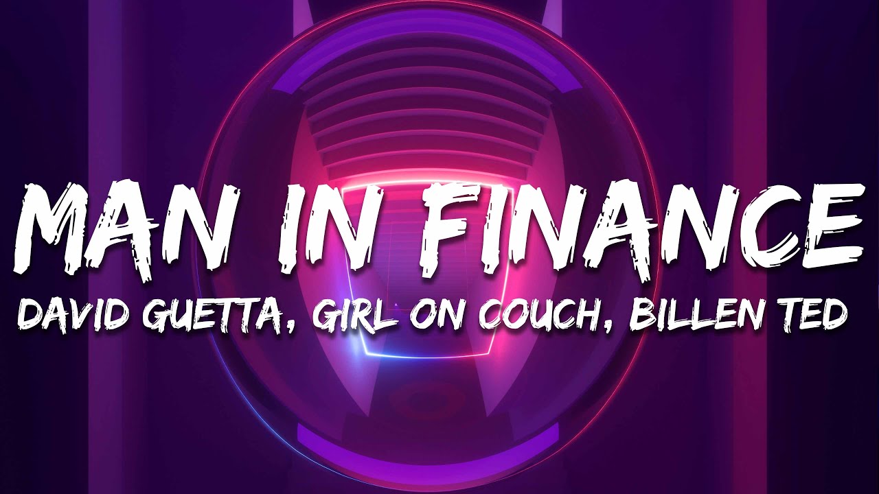 David Guetta, Girl On Couch & Billen Ted - Man In Finance (Lyrics)