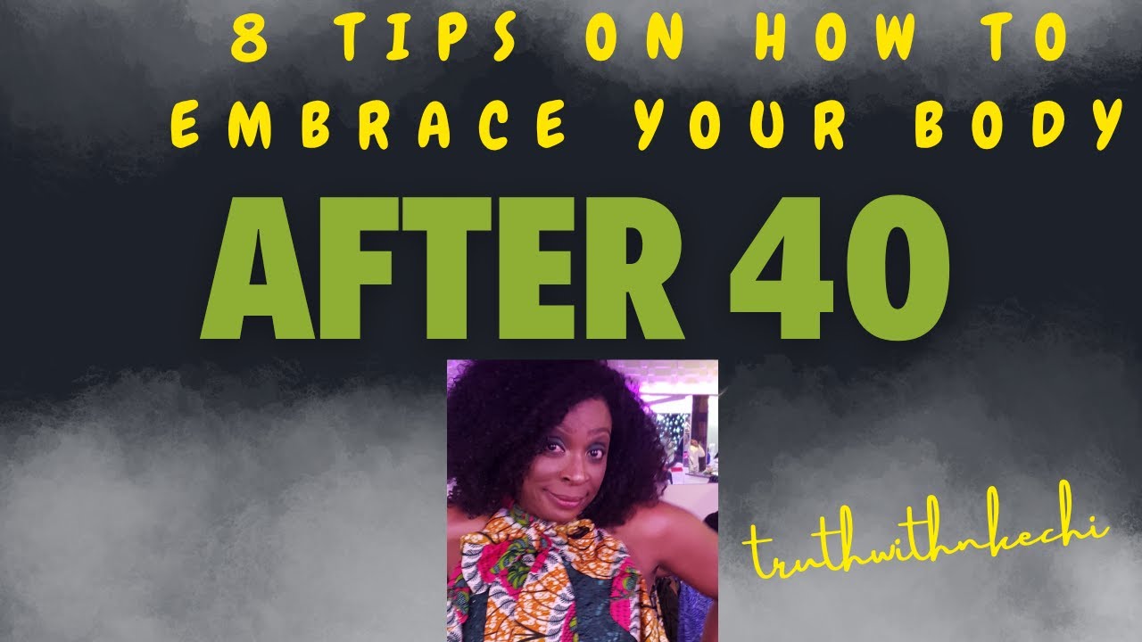 Tips on how to Embrace your body after 40/Confidence, Grace  & Self Acceptance