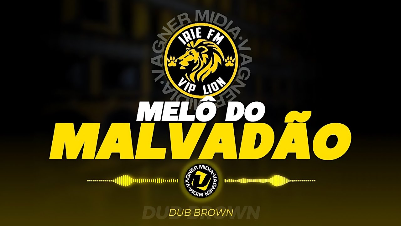 MEL&Ocirc; DO MALVAD&Atilde;O - IRIE FM VIP LION - DUB BROWN
