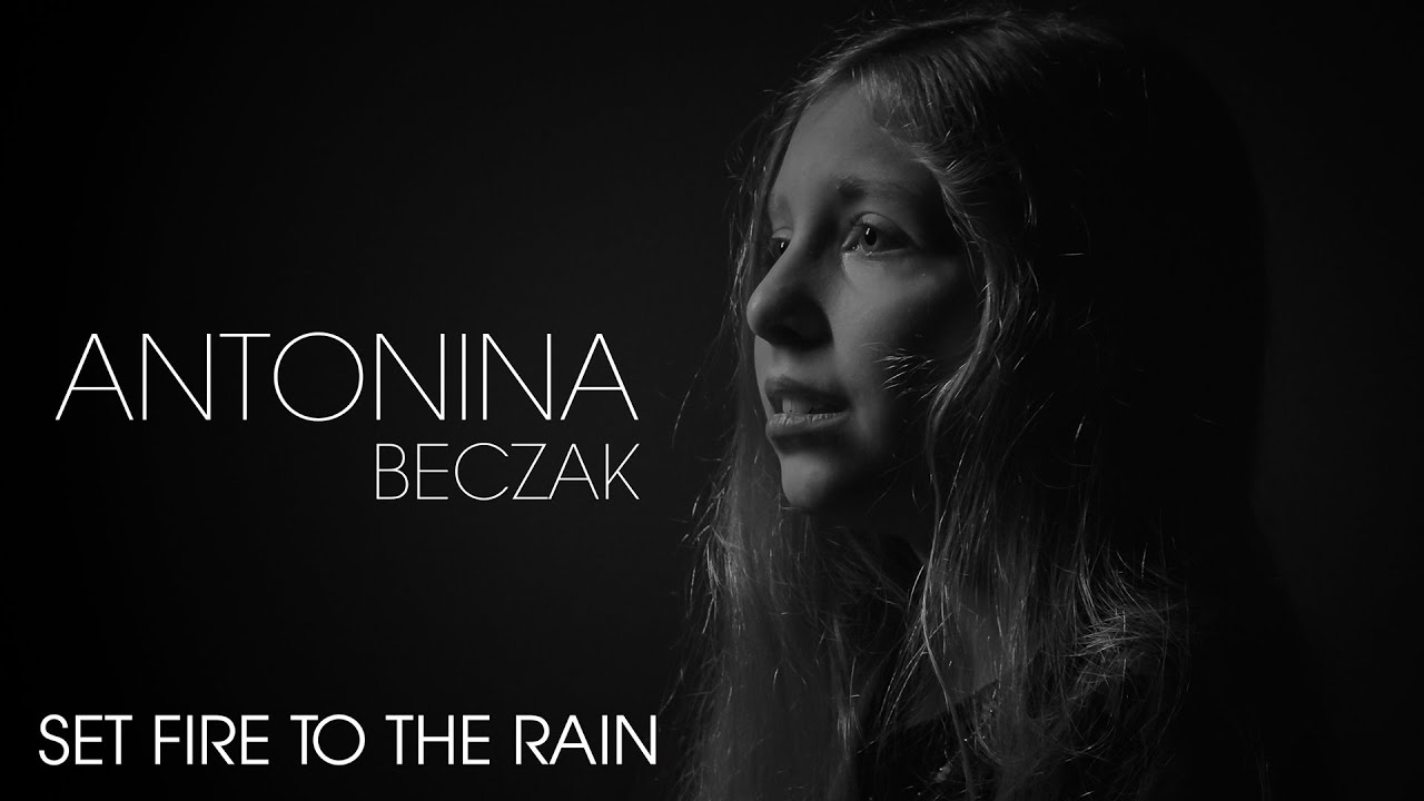 Set Fire to the Rain - ANTONINA BECZAK