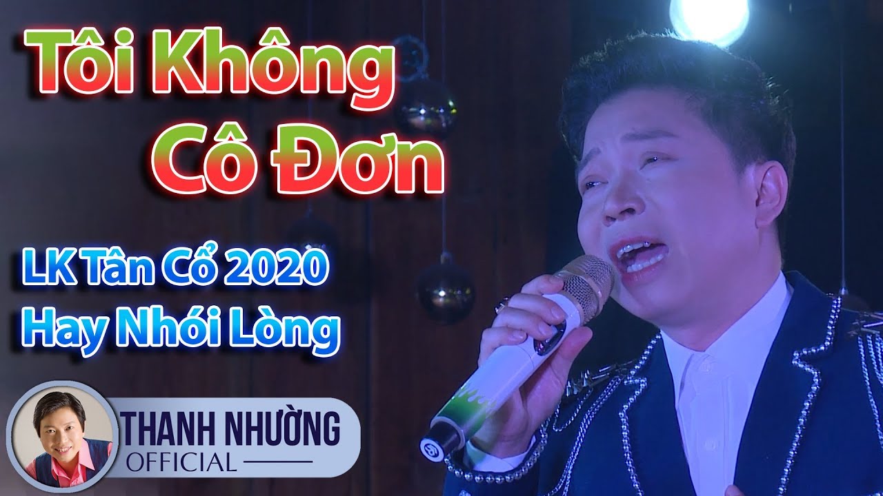 Tân Cổ Tôi Không Cô Đơn Hay Nhói Lòng | Liên khúc Tân Cổ 2020 | NS Thanh Nhường ✔