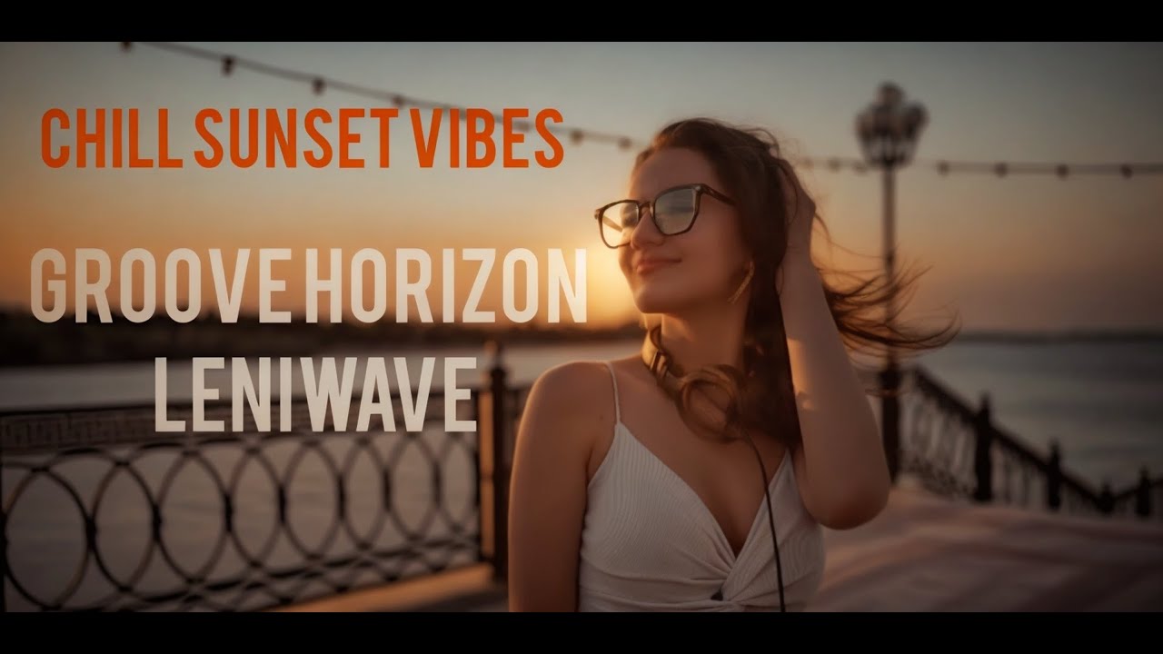 LeniWave – Groove Horizon 🌅 Chill Music for Relax & Sunset 2025