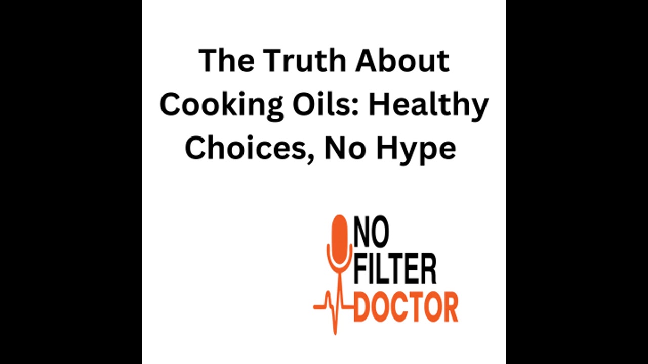 The Truth About Cooking Oils: Healthy Choices, No Hype