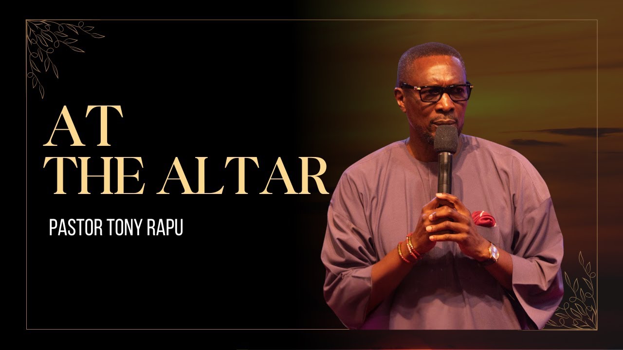 At The Altar | Pastor Tony Rapu