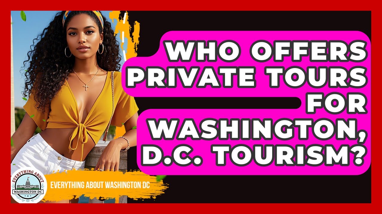 Who Offers Private Tours for Washington, D.C. Tourism? | Everything About Washington DC