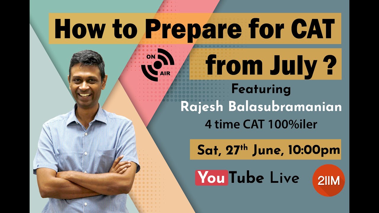 How to Prepare for CAT | CAT Prep from July | With Rajesh Balasubramanian, 4 time CAT 100%iler