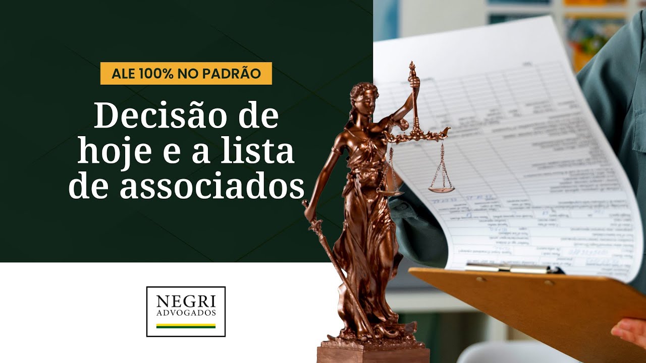 Decisão de 30/08/2024 e a lista de associados | ALE 100% no Padrão