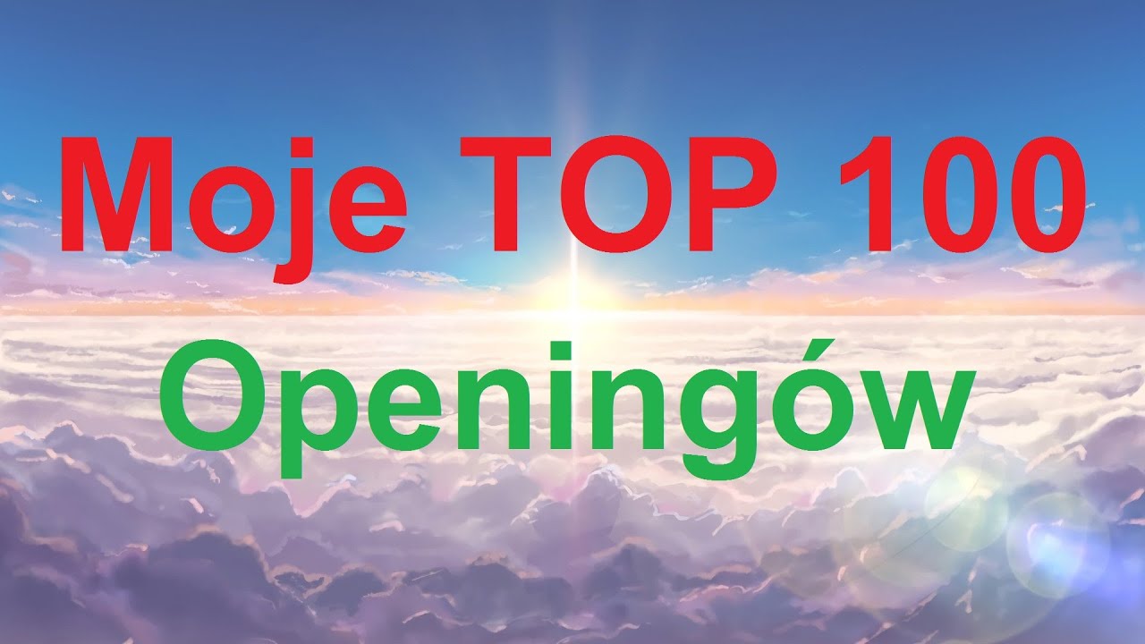 Moje TOP 100 Opening&oacute;w (Katon967)