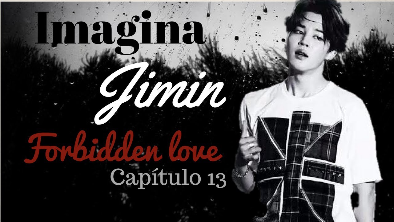 Imagina BTS ♡ Jimin – Forbidden Love - Capítulo 13