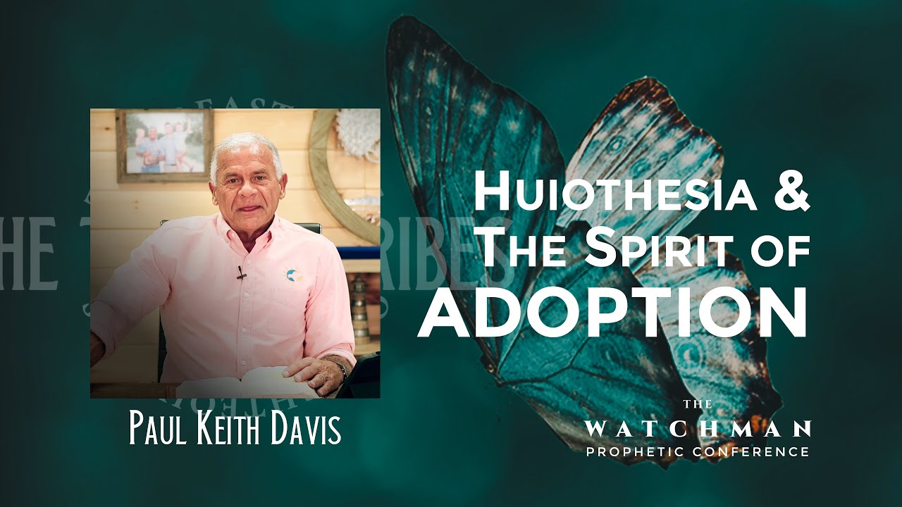“Huiothesia” & The Spirit of Adoption - Paul Keith Davis, The Watchman