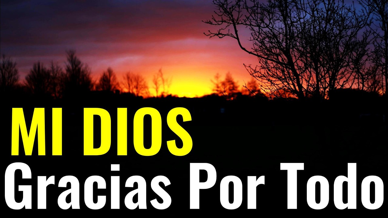 GRACIAS Por Todo MI Dios ¦ Oración