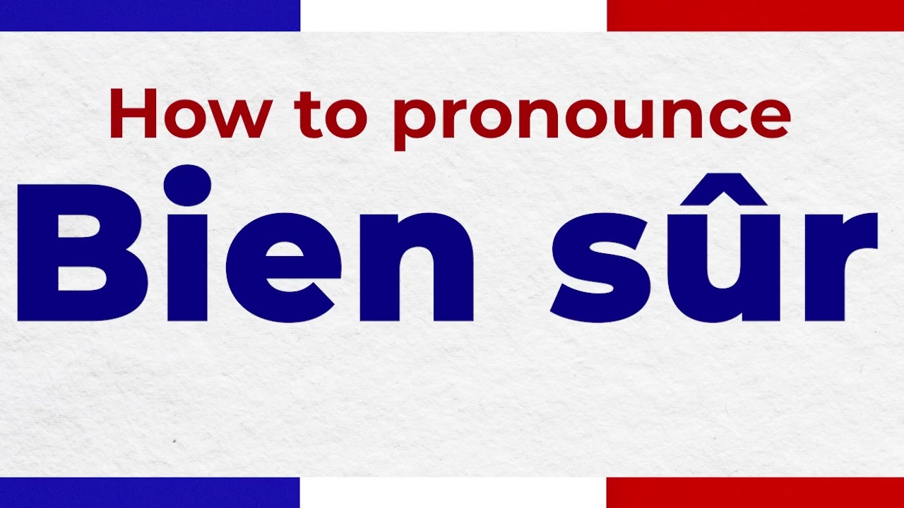 How to Pronounce BIEN S&Ucirc;R In French correctly