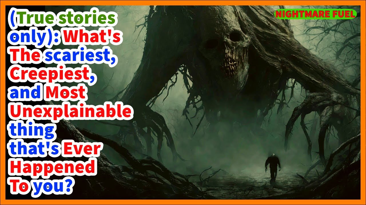 (True stories): What's the scariest, creepiest, unexplainable thing that's ever happened to you?