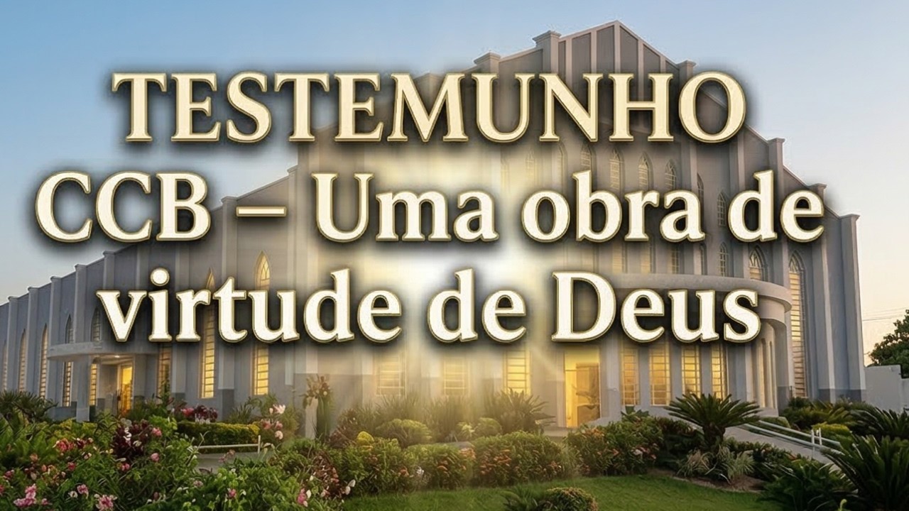 Testemunho CCB - Uma obra de virtude de DEUS #testemunhos #ccb